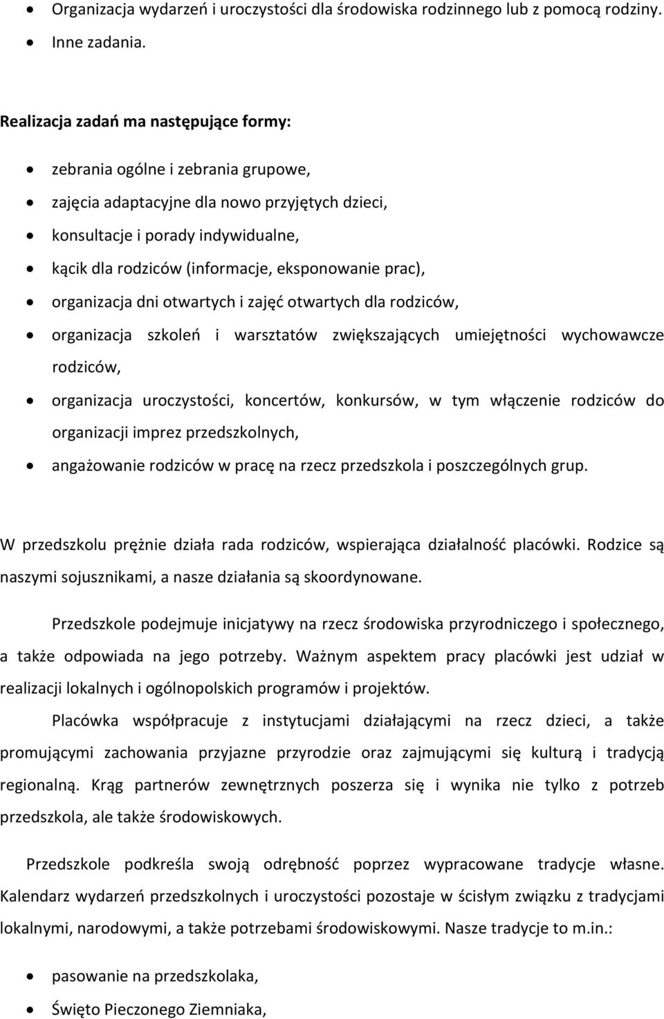 eksponowanie prac), organizacja dni otwartych i zajęć otwartych dla rodziców, organizacja szkoleń i warsztatów zwiększających umiejętności wychowawcze rodziców, organizacja uroczystości, koncertów,