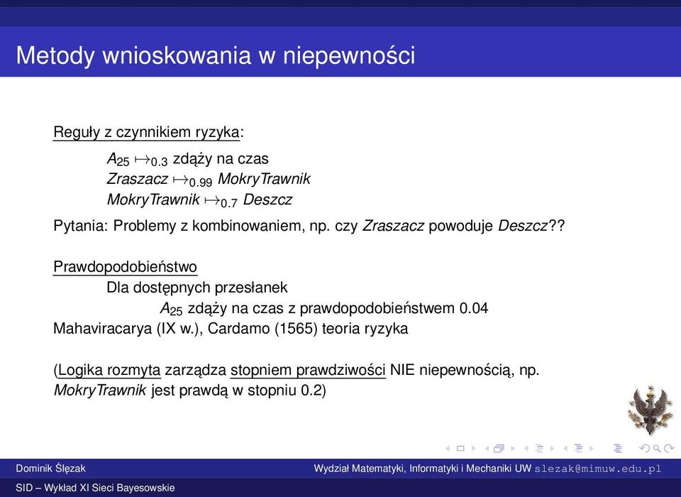 ? Prawdopodobieństwo Dla dostępnych przesłanek A 25 zdaży na czas z prawdopodobieństwem 0.04 Mahaviracarya (IX w.