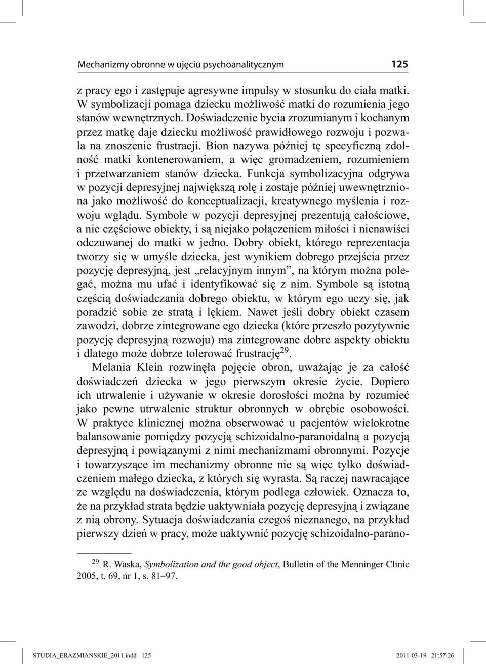 Doświadczenie bycia zrozumianym i kochanym przez matkę daje dziecku możliwość prawidłowego rozwoju i pozwala na znoszenie frustracji.