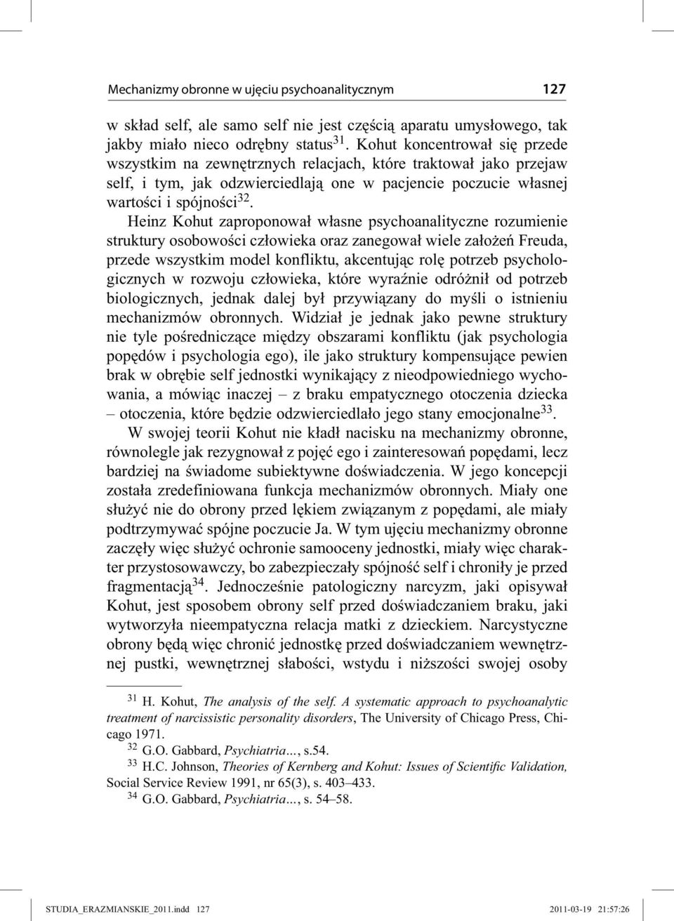 Heinz Kohut zaproponował własne psychoanalityczne rozumienie struktury osobowości człowieka oraz zanegował wiele założeń Freuda, przede wszystkim model konfliktu, akcentując rolę potrzeb