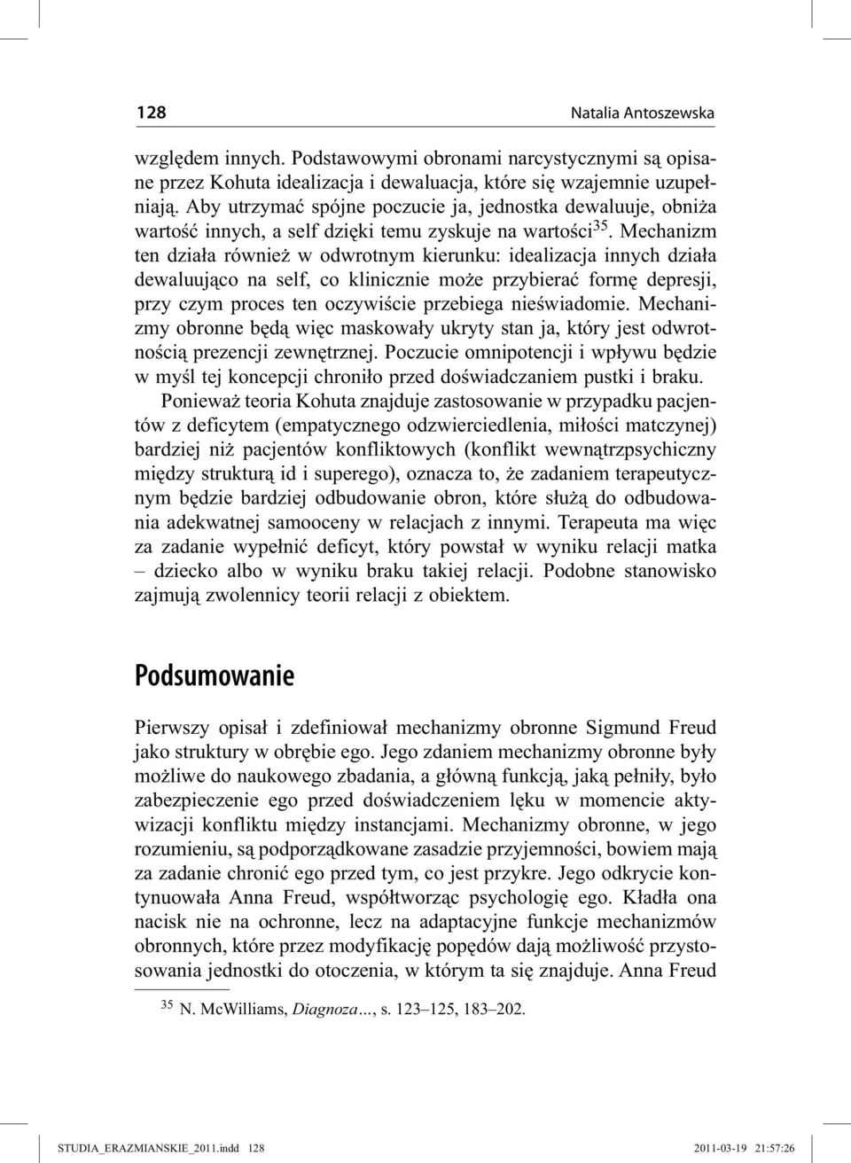 Mechanizm ten działa również w odwrotnym kierunku: idealizacja innych działa dewaluująco na self, co klinicznie może przybierać formę depresji, przy czym proces ten oczywiście przebiega nieświadomie.