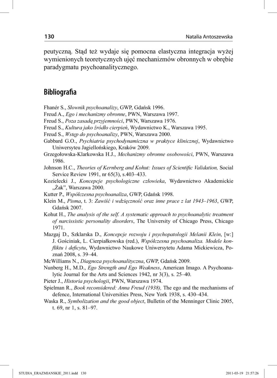 , Warszawa 1995. Freud S., Wstęp do psychoanalizy, PWN, Warszawa 2000. Gabbard G.O., Psychiatria psychodynamiczna w praktyce klinicznej, Wydawnictwo Uniwersyteu Jagiellońskiego, Kraków 2009.