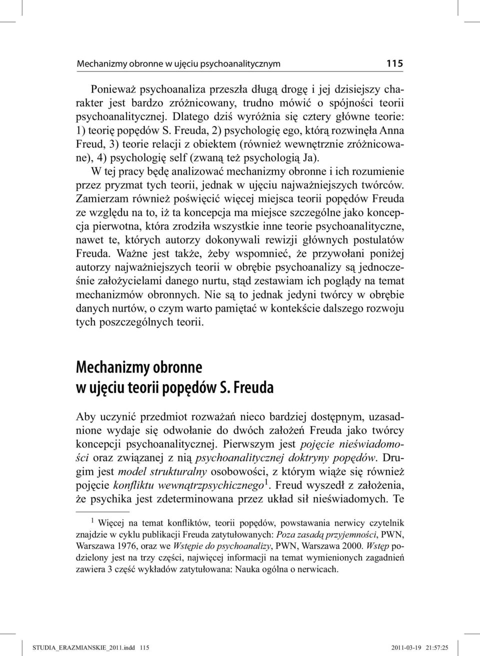 Freuda, 2) psychologię ego, którą rozwinęła Anna Freud, 3) teorie relacji z obiektem (również wewnętrznie zróżnicowane), 4) psychologię self (zwaną też psychologią Ja).