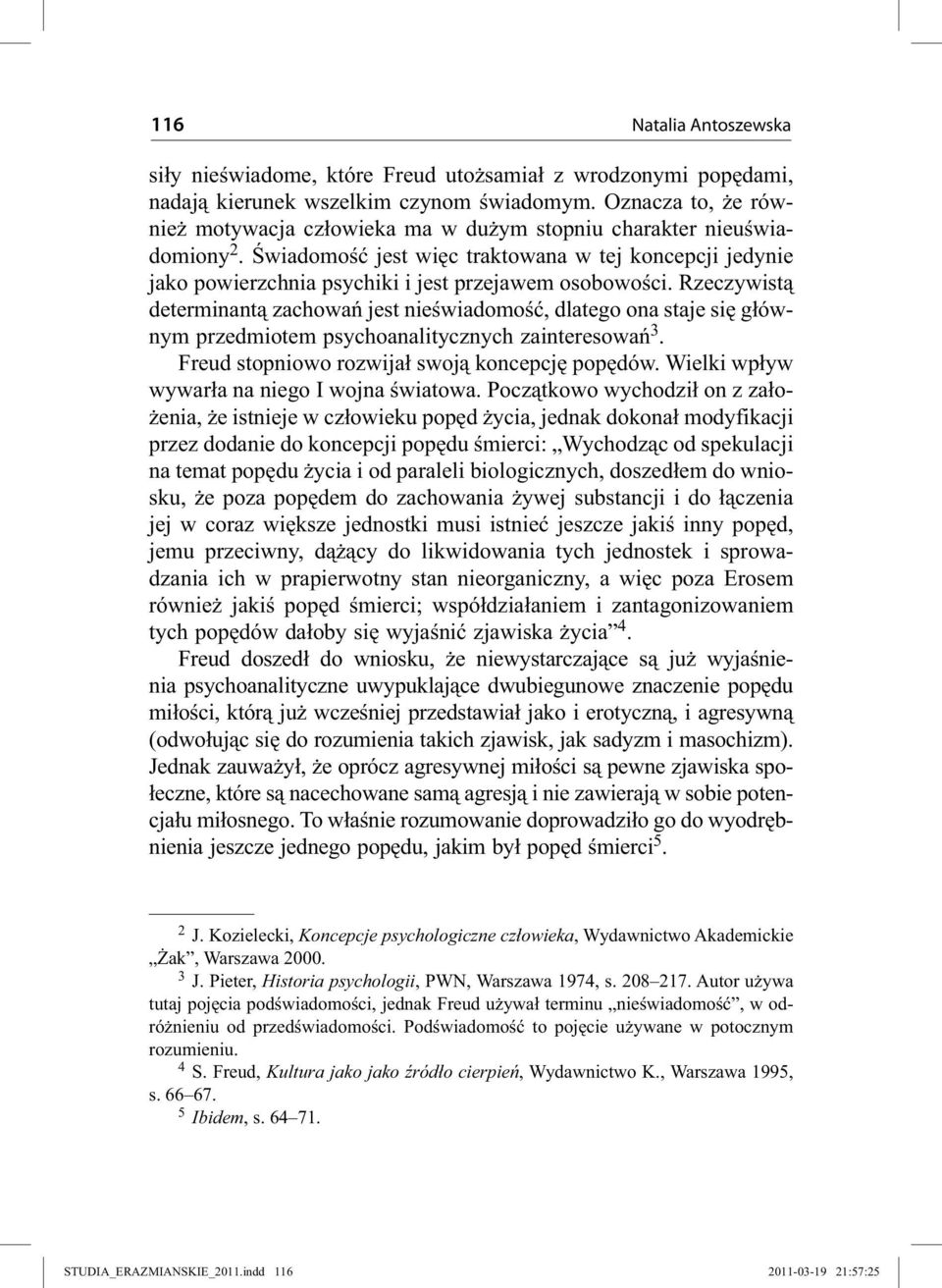 Świadomość jest więc traktowana w tej koncepcji jedynie jako powierzchnia psychiki i jest przejawem osobowości.