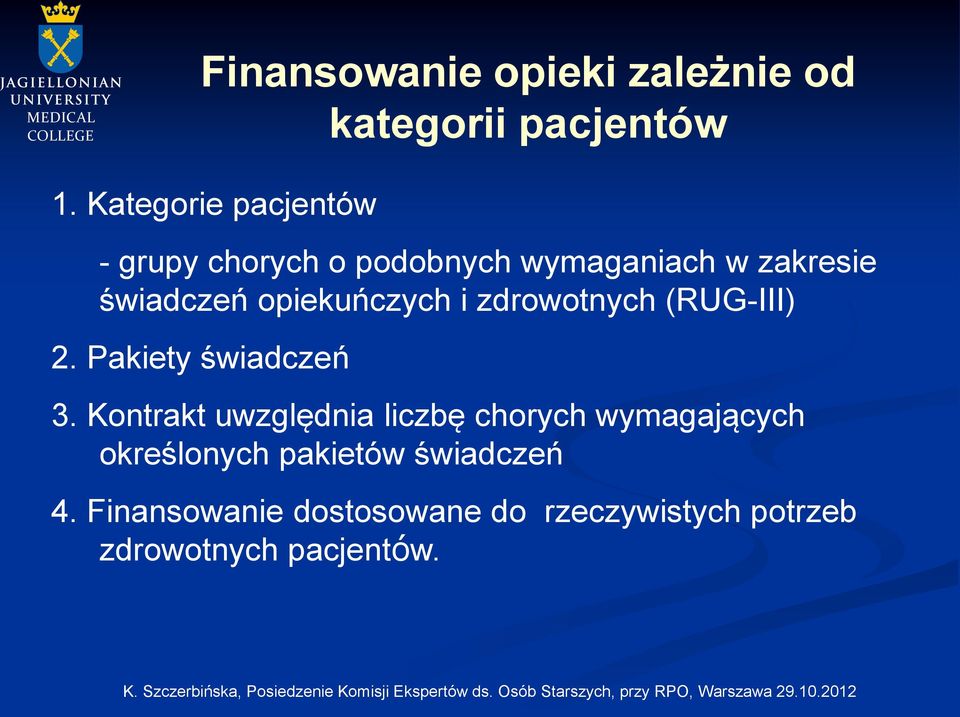 opiekuńczych i zdrowotnych (RUG-III) 2. Pakiety świadczeń 3.