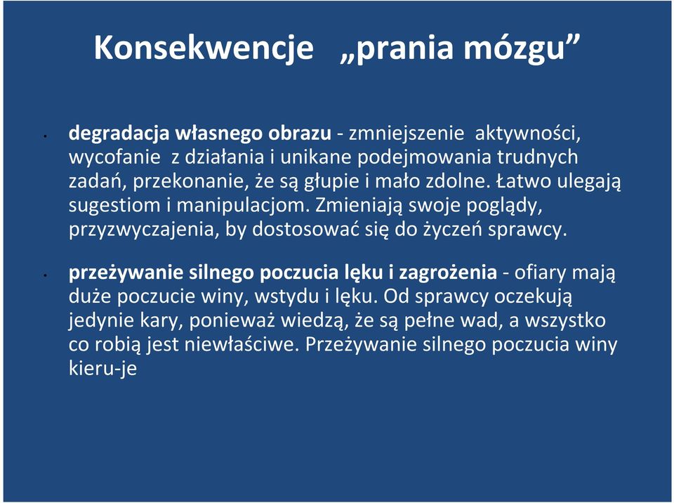 Zmieniająswoje poglądy, przyzwyczajenia, by dostosować się do życzeń sprawcy.