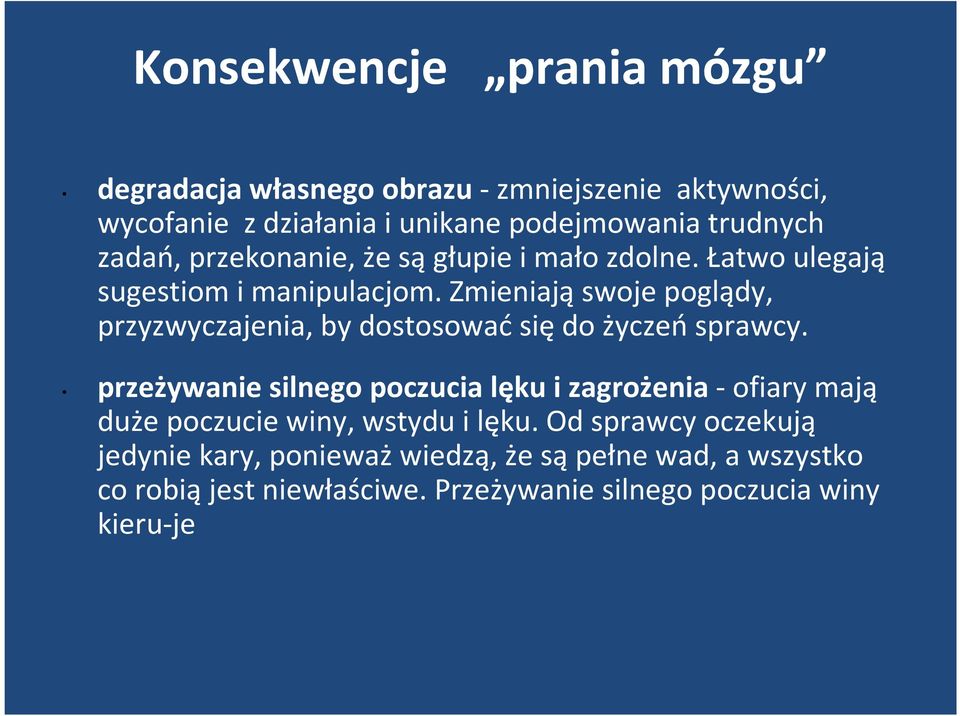 Zmieniająswoje poglądy, przyzwyczajenia, by dostosować się do życzeń sprawcy.