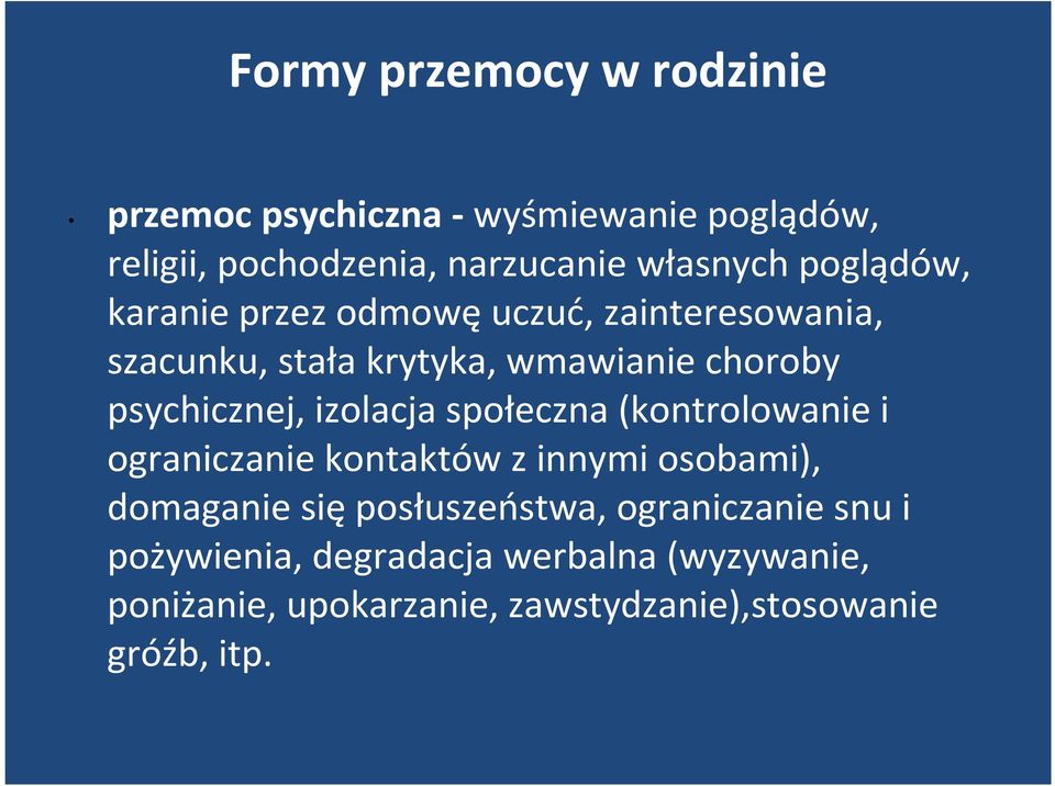 izolacja społeczna (kontrolowanie i ograniczanie kontaktów z innymi osobami), domaganie sięposłuszeństwa,