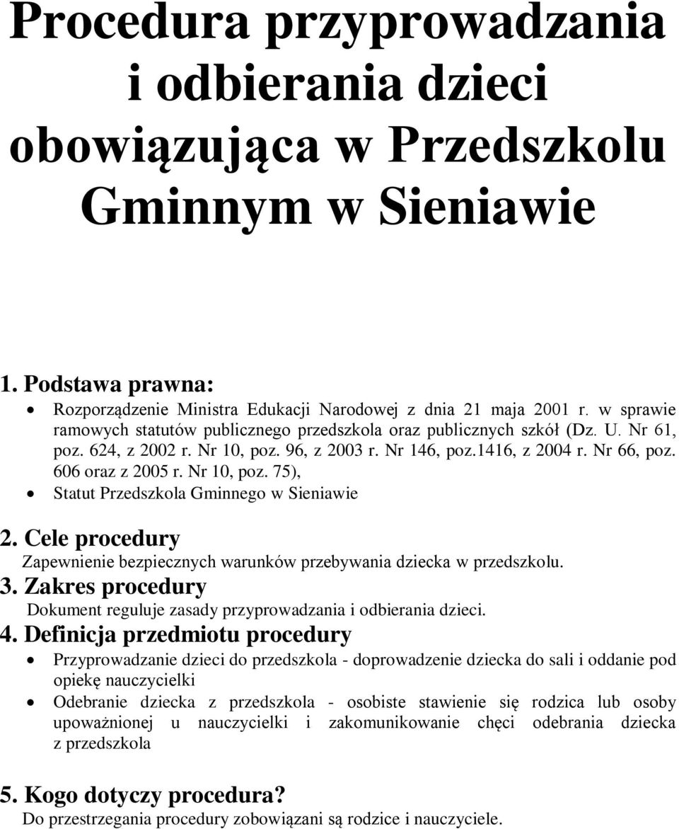 Nr 10, poz. 75), Statut Przedszkola Gminnego w Sieniawie 2. Cele procedury Zapewnienie bezpiecznych warunków przebywania dziecka w przedszkolu. 3.