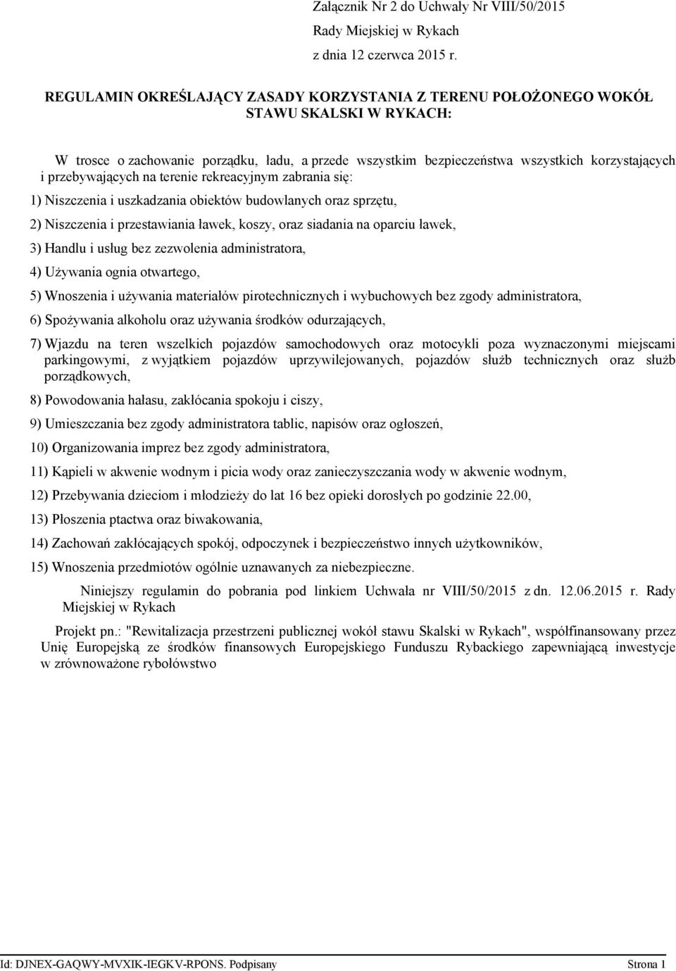 koszy, oraz siadania na oparciu ławek, 3) Handlu i usług bez zezwolenia administratora, 4) Używania ognia otwartego, 5) Wnoszenia i używania materiałów pirotechnicznych i wybuchowych bez zgody