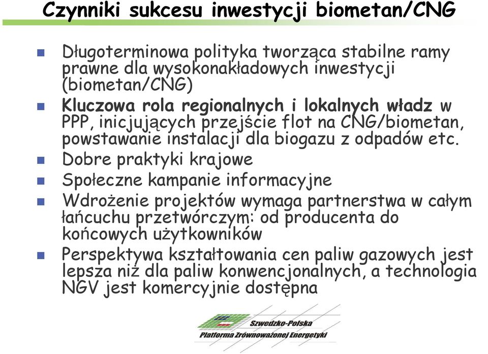 Dobre praktyki krajowe Społeczne kampanie informacyjne Wdrożenie projektów wymaga partnerstwa w całym łańcuchu przetwórczym: od producenta do