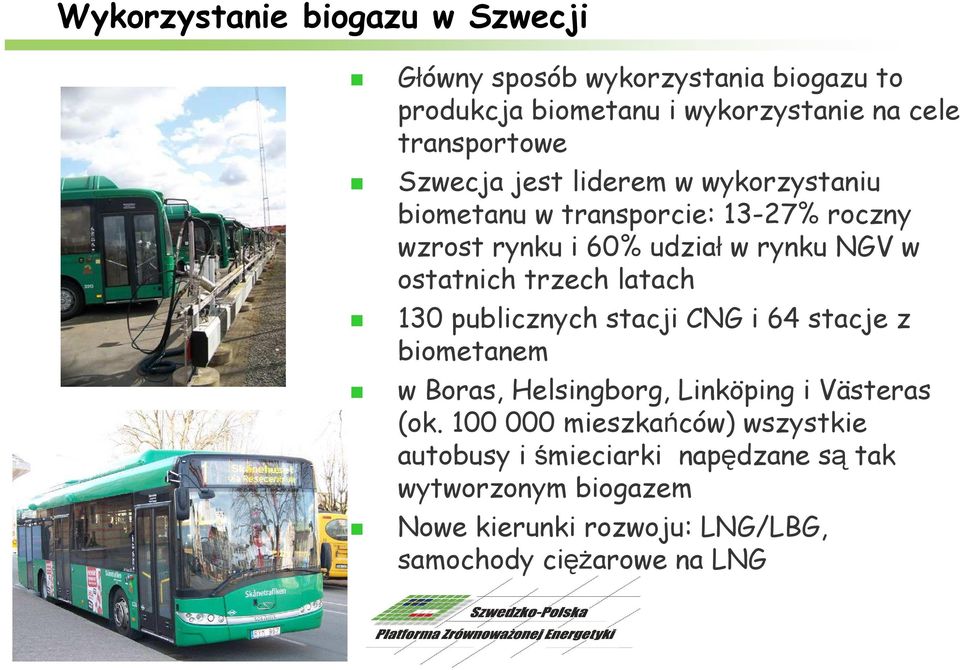 trzech latach 130 publicznych stacji CNG i 64 stacje z biometanem w Boras, Helsingborg, Linköping i Västeras (ok.