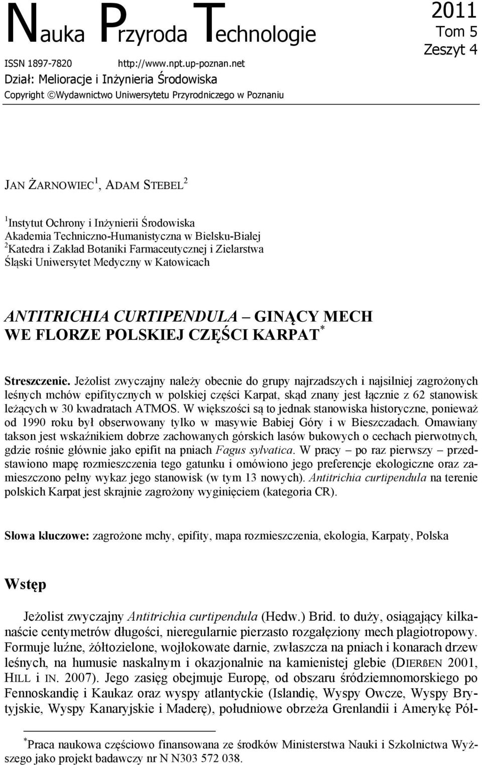 Środowiska Akademia Techniczno-Humanistyczna w Bielsku-Białej 2 Katedra i Zakład Botaniki Farmaceutycznej i Zielarstwa Śląski Uniwersytet Medyczny w Katowicach ANTITRICHIA CURTIPENDULA GINĄCY MECH WE