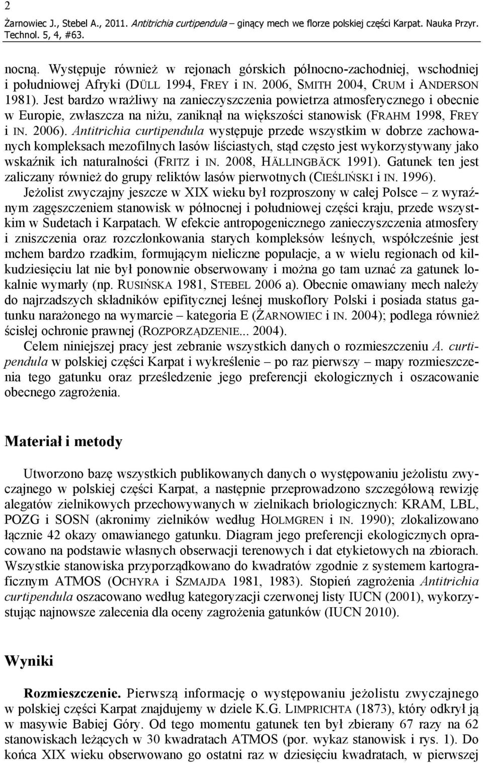 Jest bardzo wrażliwy na zanieczyszczenia powietrza atmosferycznego i obecnie w Europie, zwłaszcza na niżu, zaniknął na większości stanowisk (FRAHM 1998, FREY i IN. 2006).