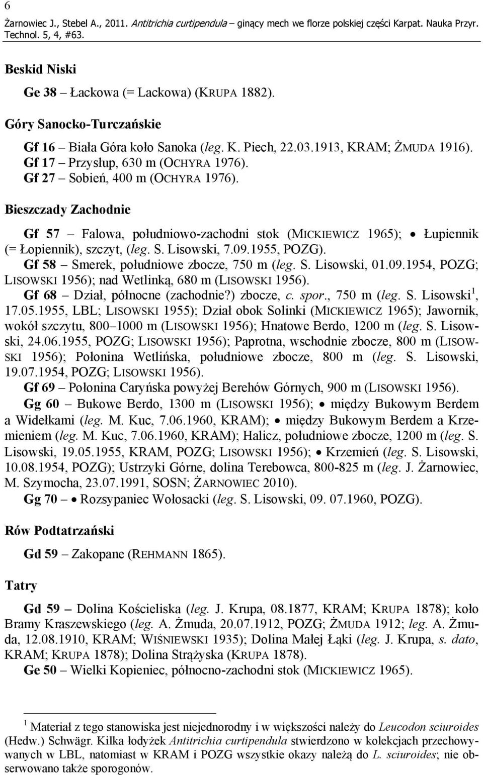 Bieszczady Zachodnie Gf 57 Falowa, południowo-zachodni stok (MICKIEWICZ 1965); Łupiennik (= Łopiennik), szczyt, (leg. S. Lisowski, 7.09.1955, POZG). Gf 58 Smerek, południowe zbocze, 750 m (leg. S. Lisowski, 01.