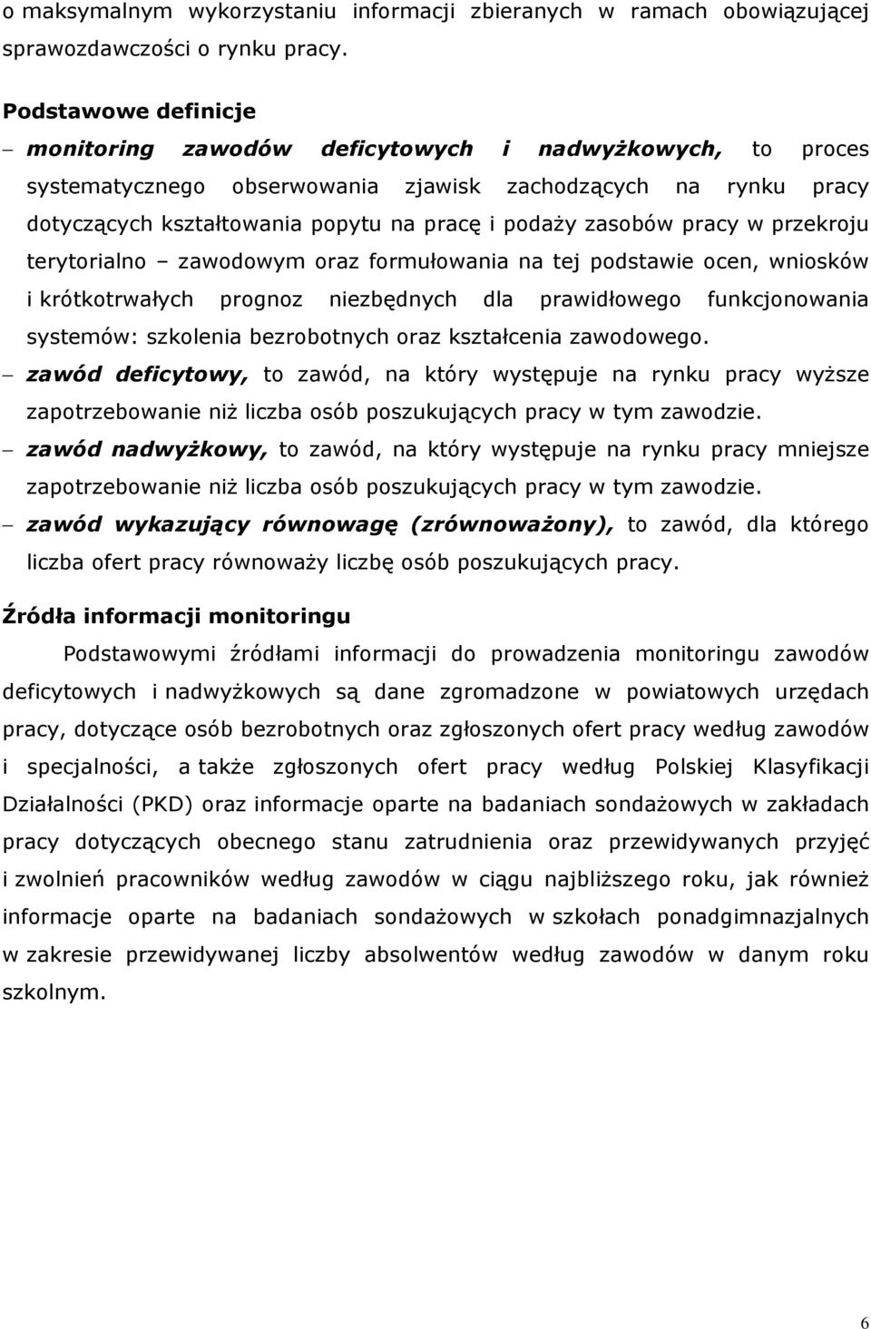 pracy w przeroju terytorialno zawodowym oraz formułowania na tej podstawie ocen, wniosów i rótotrwałych prognoz niezbędnych dla prawidłowego funcjonowania systemów: szolenia bezrobotnych oraz