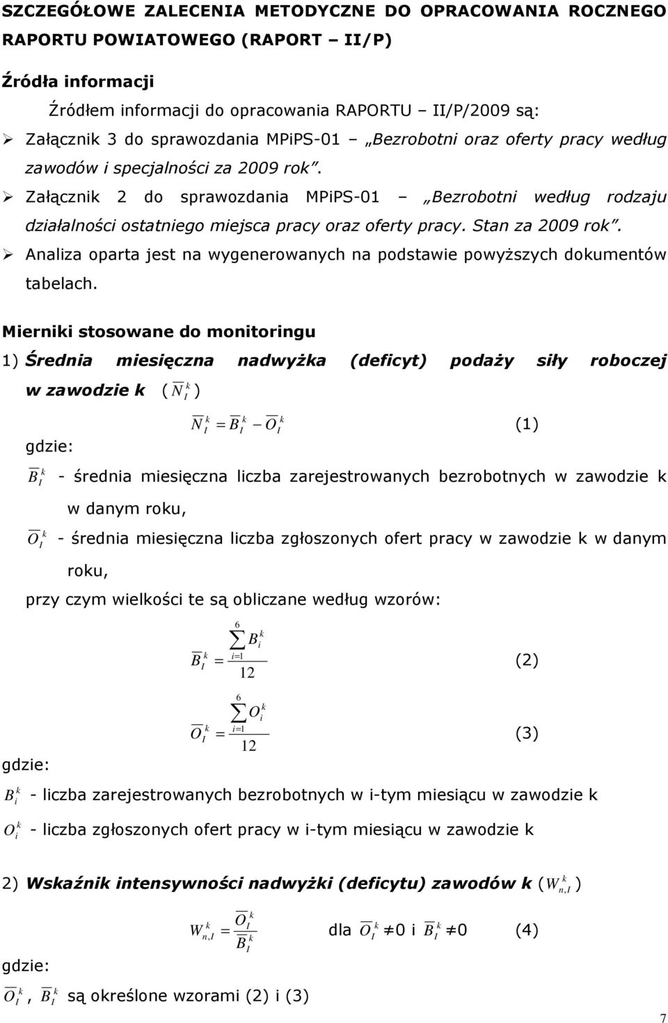 Stan za 2009 ro. Analiza oparta jest na wygenerowanych na podstawie powyŝszych doumentów tabelach.