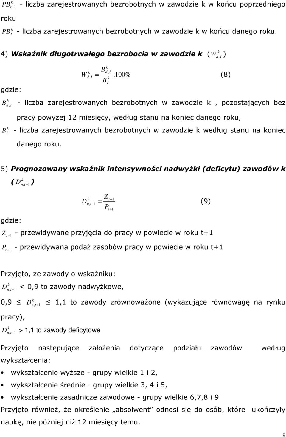 100% (8) B B, - liczba zarejestrowanych bezrobotnych w zawodzie, pozostających bez d pracy powyŝej 12 miesięcy, według stanu na oniec danego rou, B - liczba zarejestrowanych bezrobotnych w zawodzie