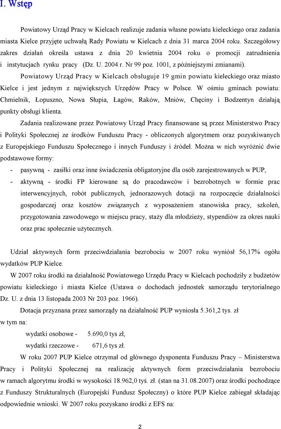 Powiatowy Urząd Pracy w Kielcach obsługuje 19 gmin powiatu kieleckiego oraz miasto Kielce i jest jednym z największych Urzędów Pracy w Polsce.