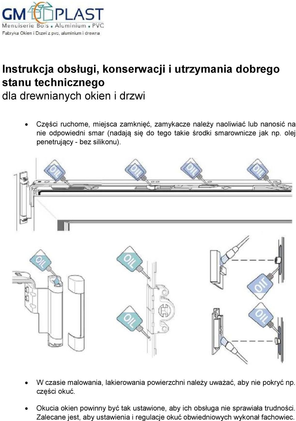 W czasie malowania, lakierowania powierzchni należy uważać, aby nie pokryć np. części okuć.