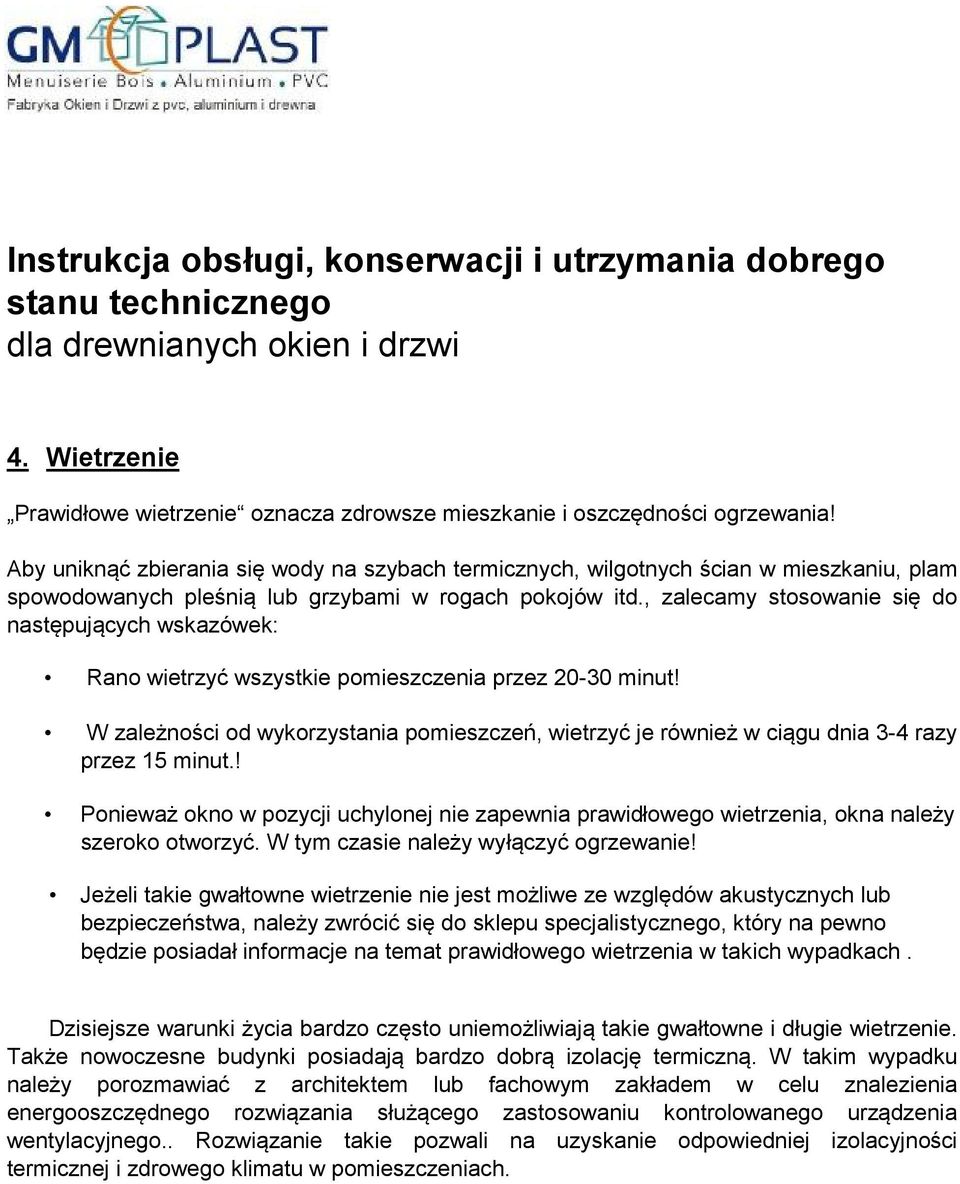 , zalecamy stosowanie się do następujących wskazówek: Rano wietrzyć wszystkie pomieszczenia przez 20-30 minut!