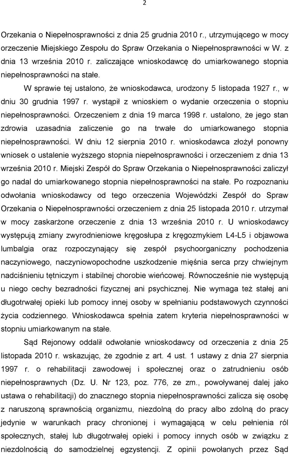 wystąpił z wnioskiem o wydanie orzeczenia o stopniu niepełnosprawności. Orzeczeniem z dnia 19 marca 1998 r.