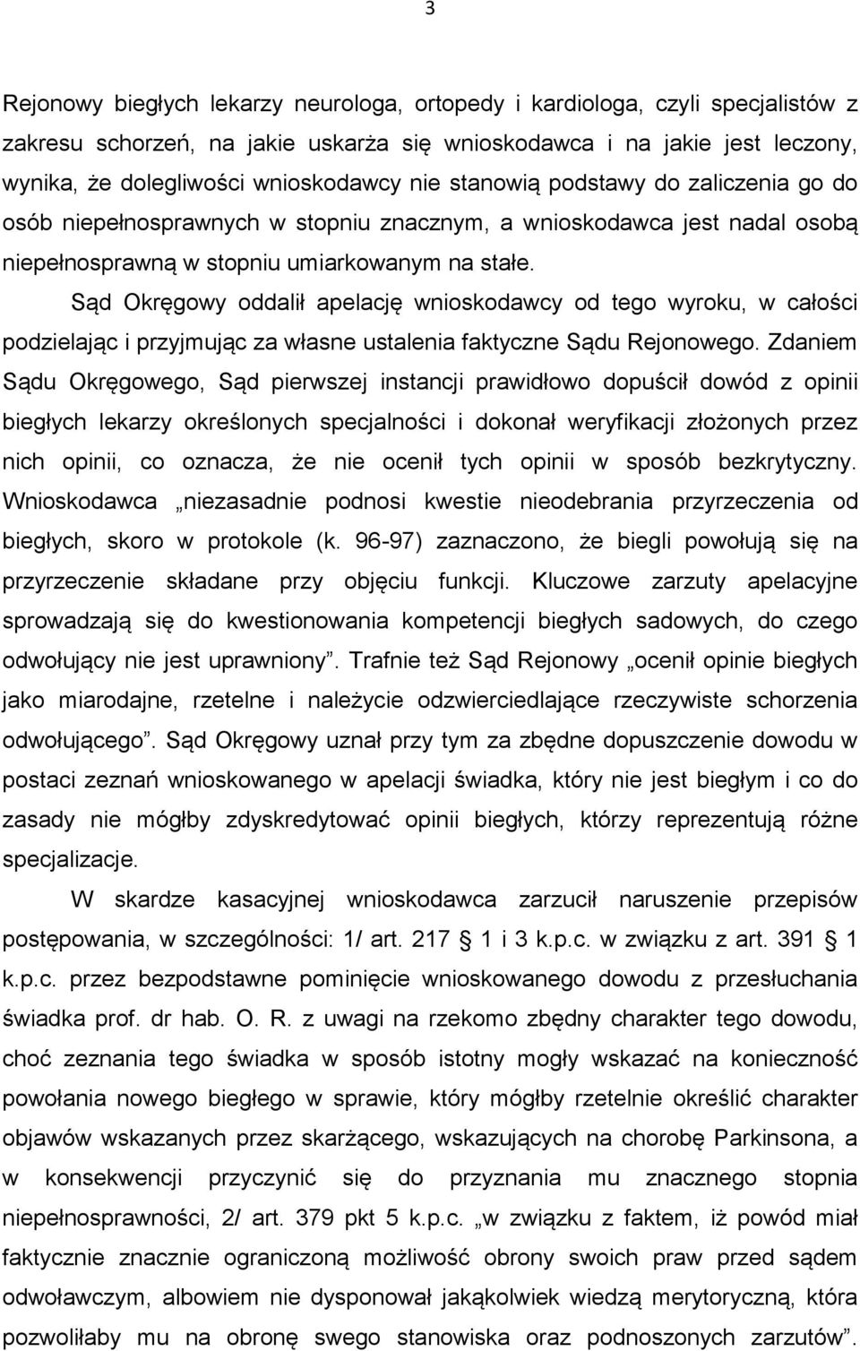 Sąd Okręgowy oddalił apelację wnioskodawcy od tego wyroku, w całości podzielając i przyjmując za własne ustalenia faktyczne Sądu Rejonowego.