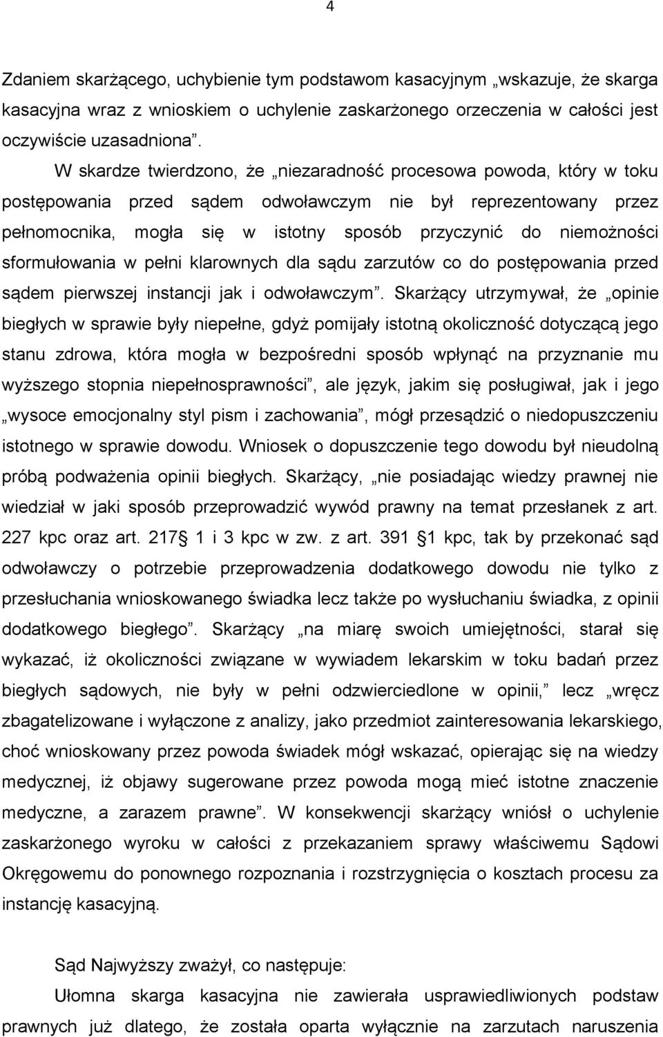 niemożności sformułowania w pełni klarownych dla sądu zarzutów co do postępowania przed sądem pierwszej instancji jak i odwoławczym.