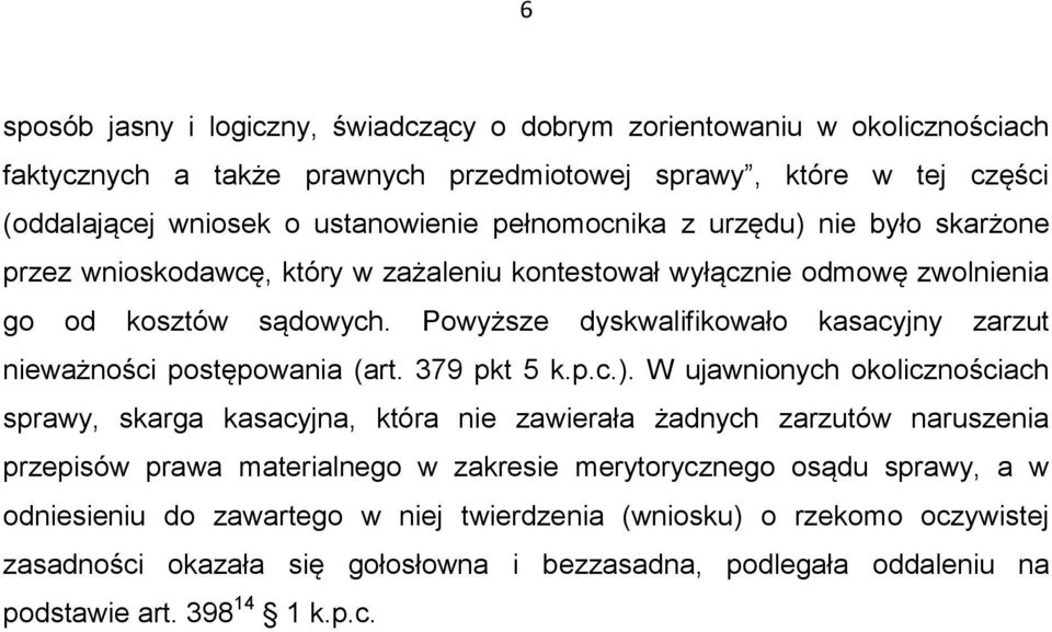 Powyższe dyskwalifikowało kasacyjny zarzut nieważności postępowania (art. 379 pkt 5 k.p.c.).