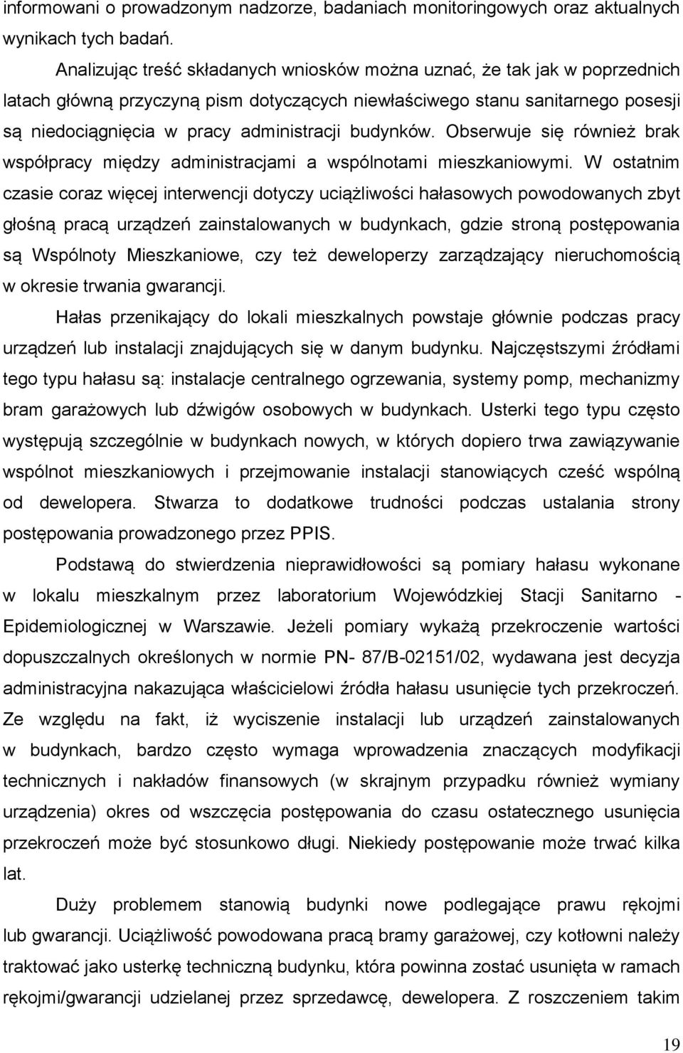budynków. Obserwuje się również brak współpracy między administracjami a wspólnotami mieszkaniowymi.