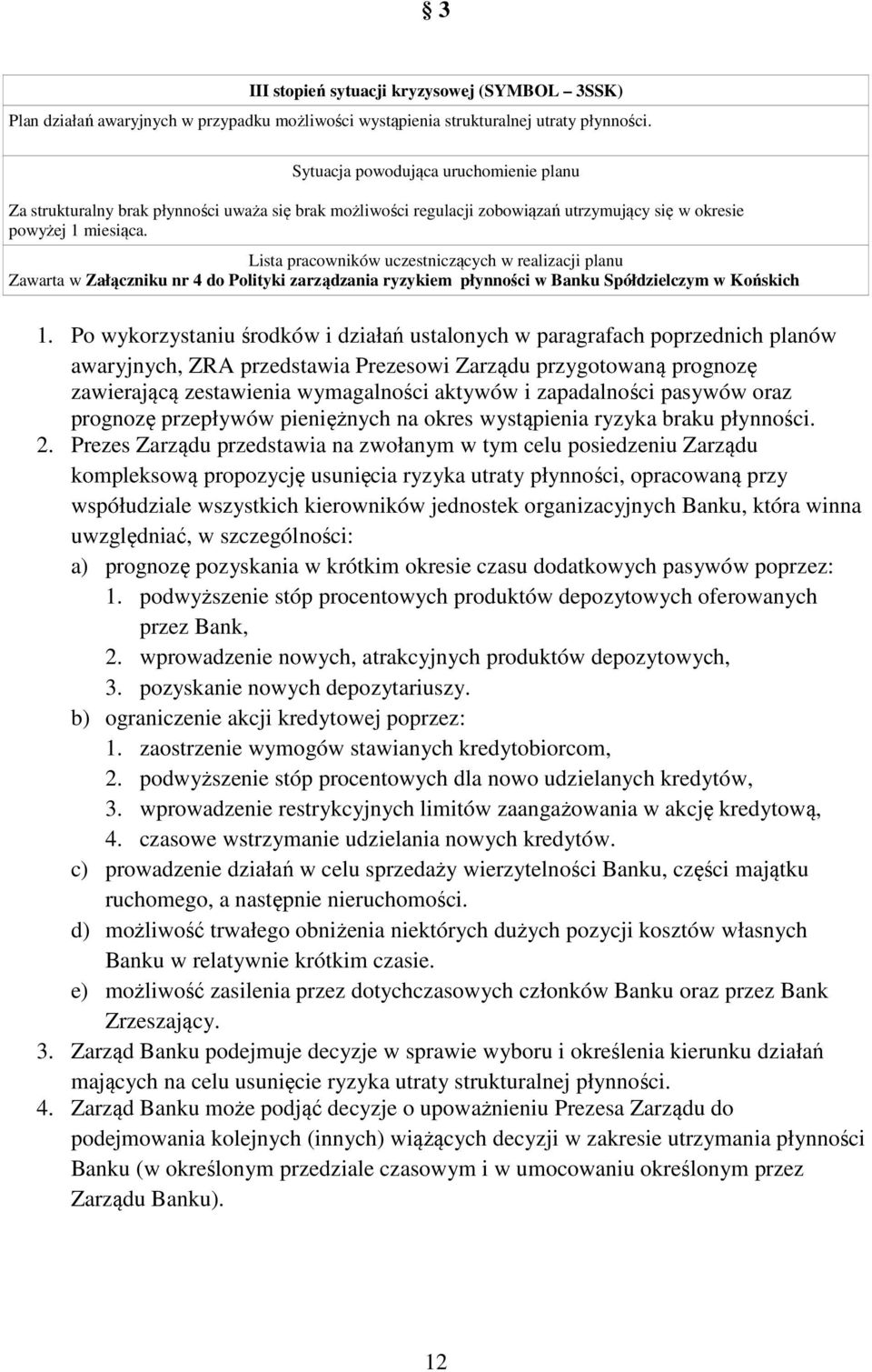 Lista pracowników uczestniczących w realizacji planu Zawarta w Załączniku nr 4 do Polityki zarządzania ryzykiem płynności w Banku Spółdzielczym w Końskich 1.