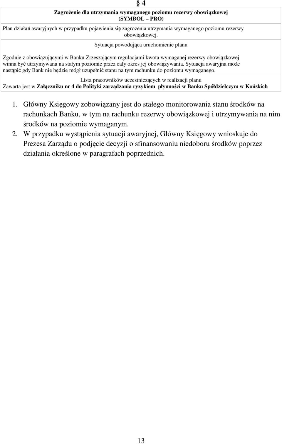 obowiązywania. Sytuacja awaryjna może nastąpić gdy Bank nie będzie mógł uzupełnić stanu na tym rachunku do poziomu wymaganego.