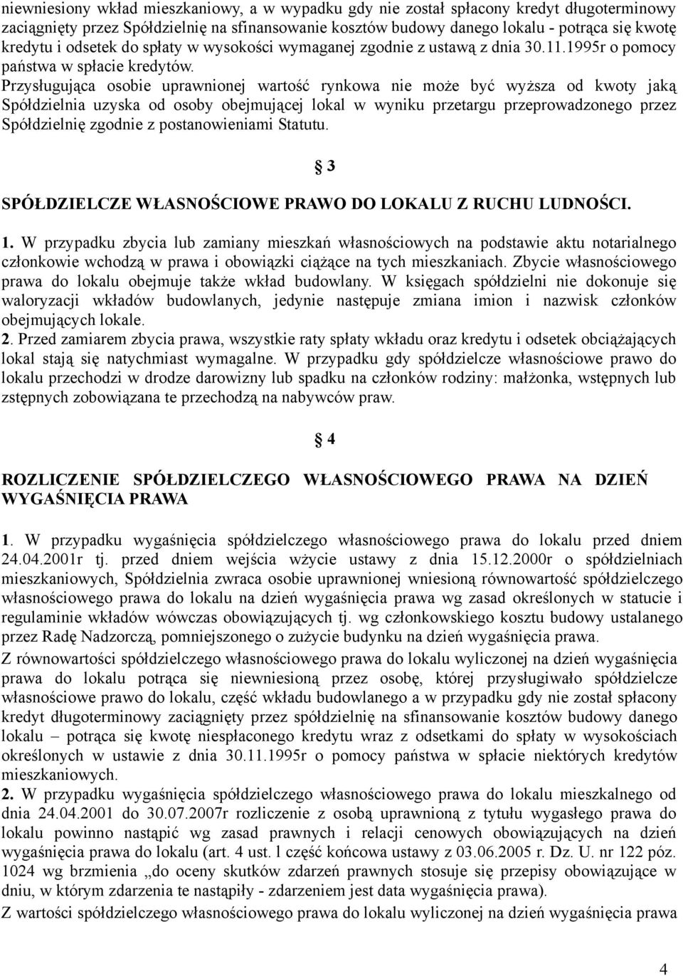 Przysługująca osobie uprawnionej wartość rynkowa nie może być wyższa od kwoty jaką Spółdzielnia uzyska od osoby obejmującej lokal w wyniku przetargu przeprowadzonego przez Spółdzielnię zgodnie z