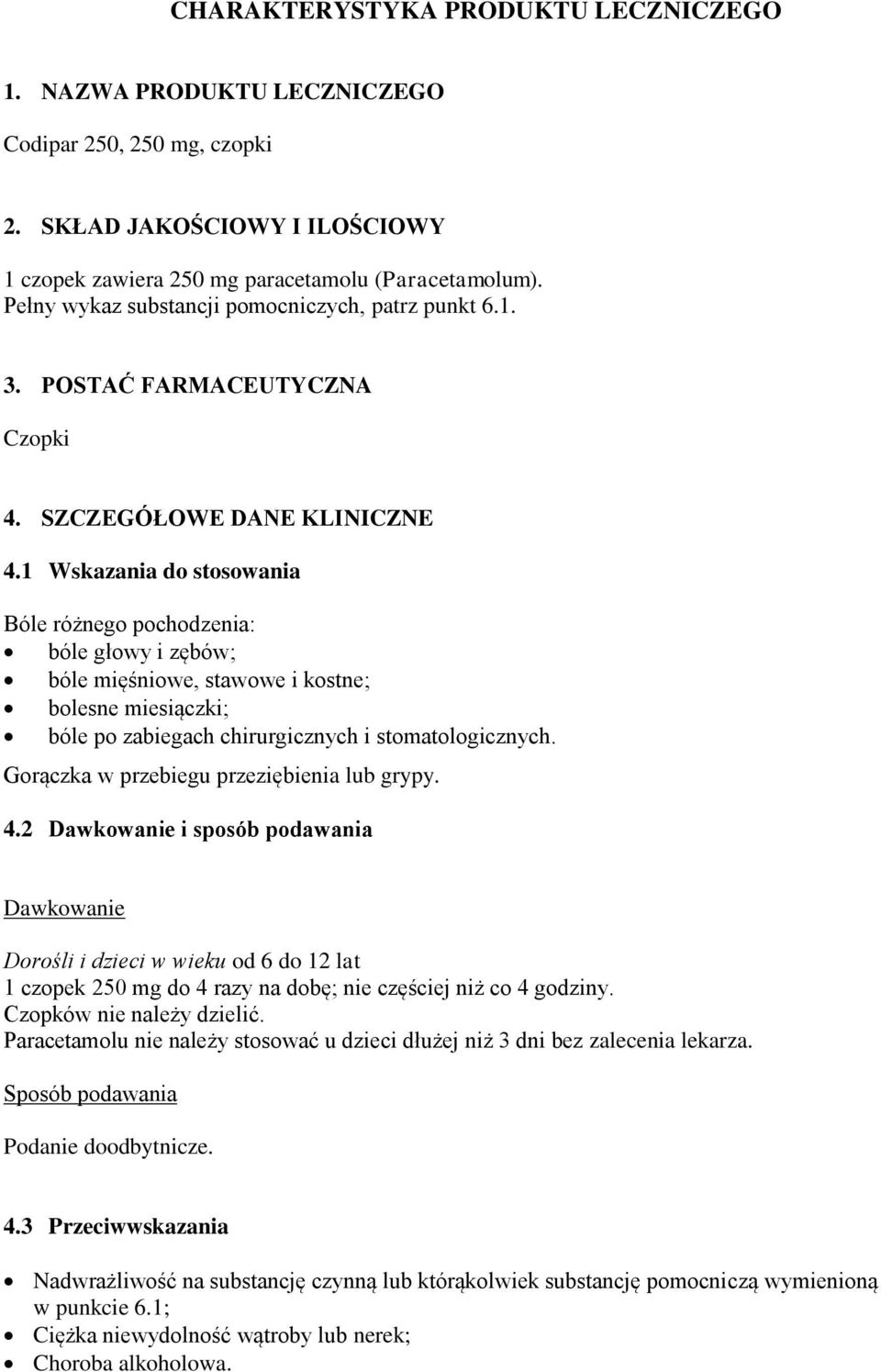 1 Wskazania do stosowania Bóle różnego pochodzenia: bóle głowy i zębów; bóle mięśniowe, stawowe i kostne; bolesne miesiączki; bóle po zabiegach chirurgicznych i stomatologicznych.