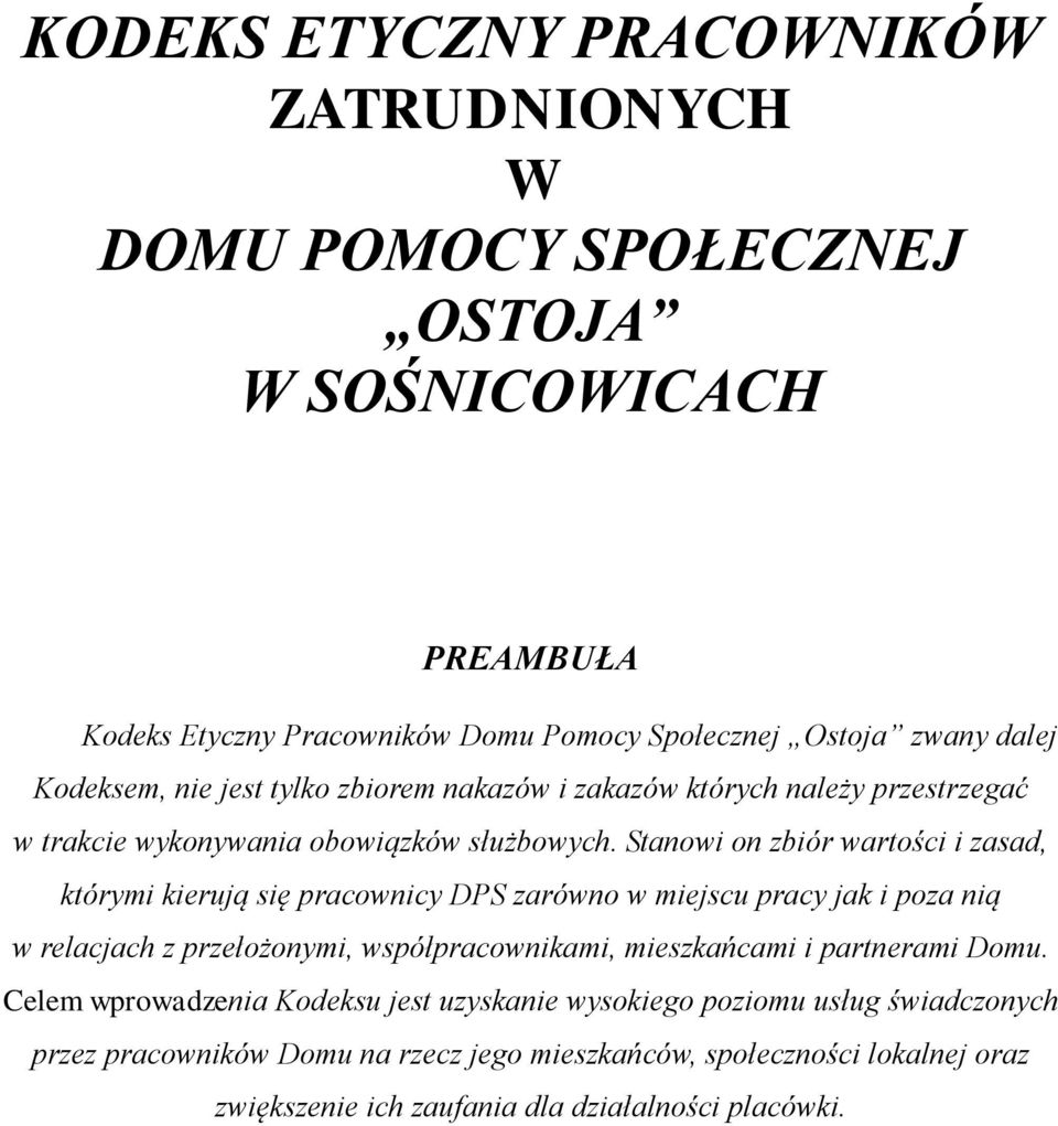 Stanowi on zbiór wartości i zasad, którymi kierują się pracownicy DPS zarówno w miejscu pracy jak i poza nią w relacjach z przełożonymi, współpracownikami, mieszkańcami i