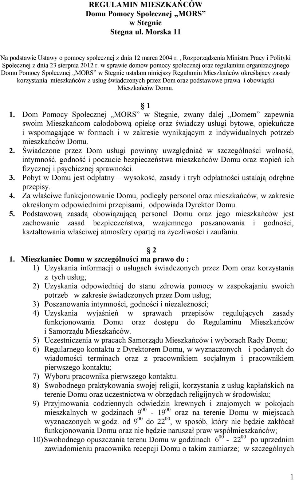 w sprawie domów pomocy społecznej oraz regulaminu organizacyjnego Domu Pomocy Społecznej MORS ustalam niniejszy Regulamin Mieszkańców określający zasady korzystania mieszkańców z usług świadczonych