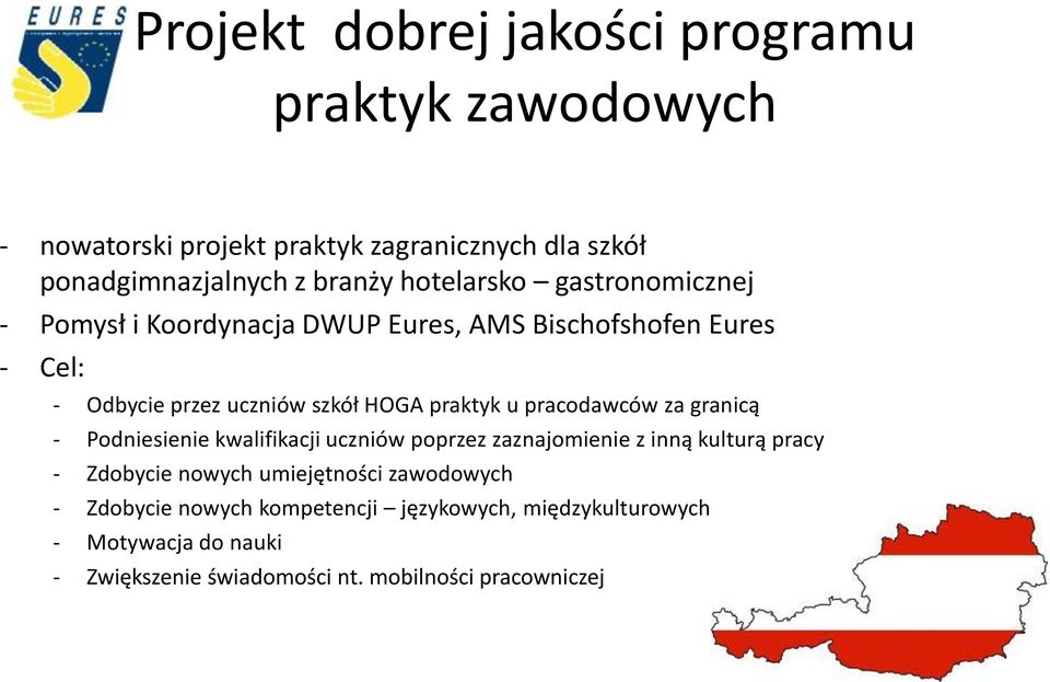 u pracodawców za granicą - Podniesienie kwalifikacji uczniów poprzez zaznajomienie z inną kulturą pracy - Zdobycie nowych umiejętności