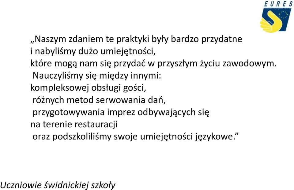 Nauczyliśmy się między innymi: kompleksowej obsługi gości, różnych metod serwowania dań,