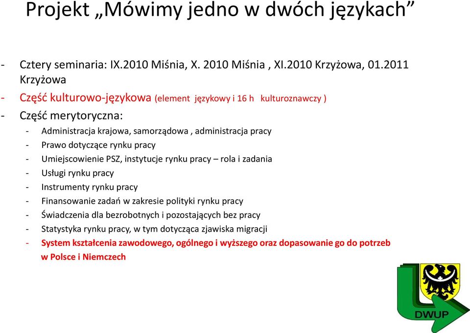 dotyczące rynku pracy - Umiejscowienie PSZ, instytucje rynku pracy rola i zadania - Usługi rynku pracy - Instrumenty rynku pracy - Finansowanie zadań w zakresie polityki