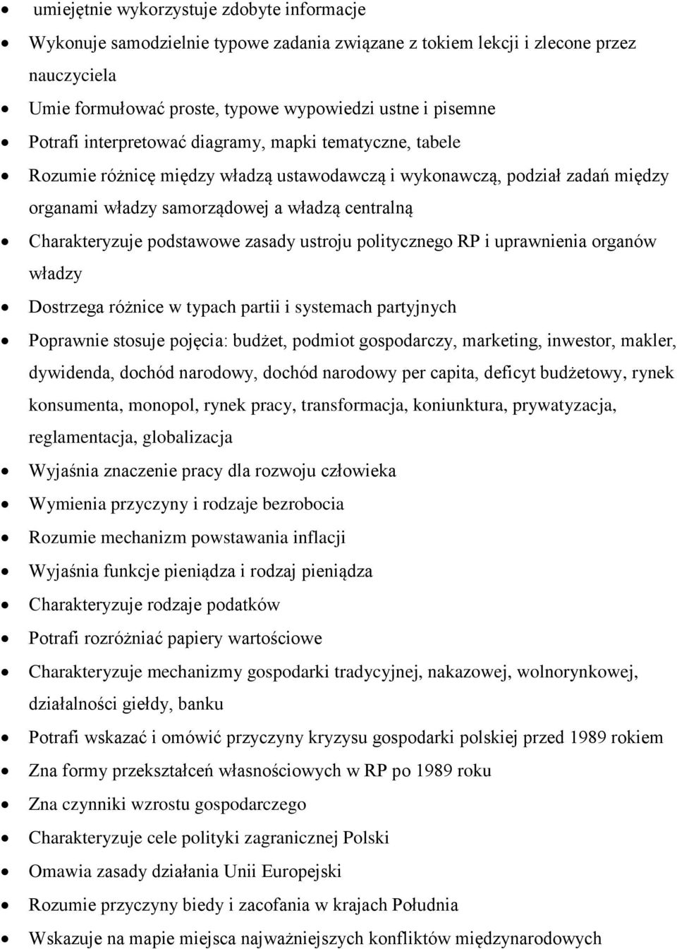 podstawowe zasady ustroju politycznego RP i uprawnienia organów władzy Dostrzega różnice w typach partii i systemach partyjnych Poprawnie stosuje pojęcia: budżet, podmiot gospodarczy, marketing,