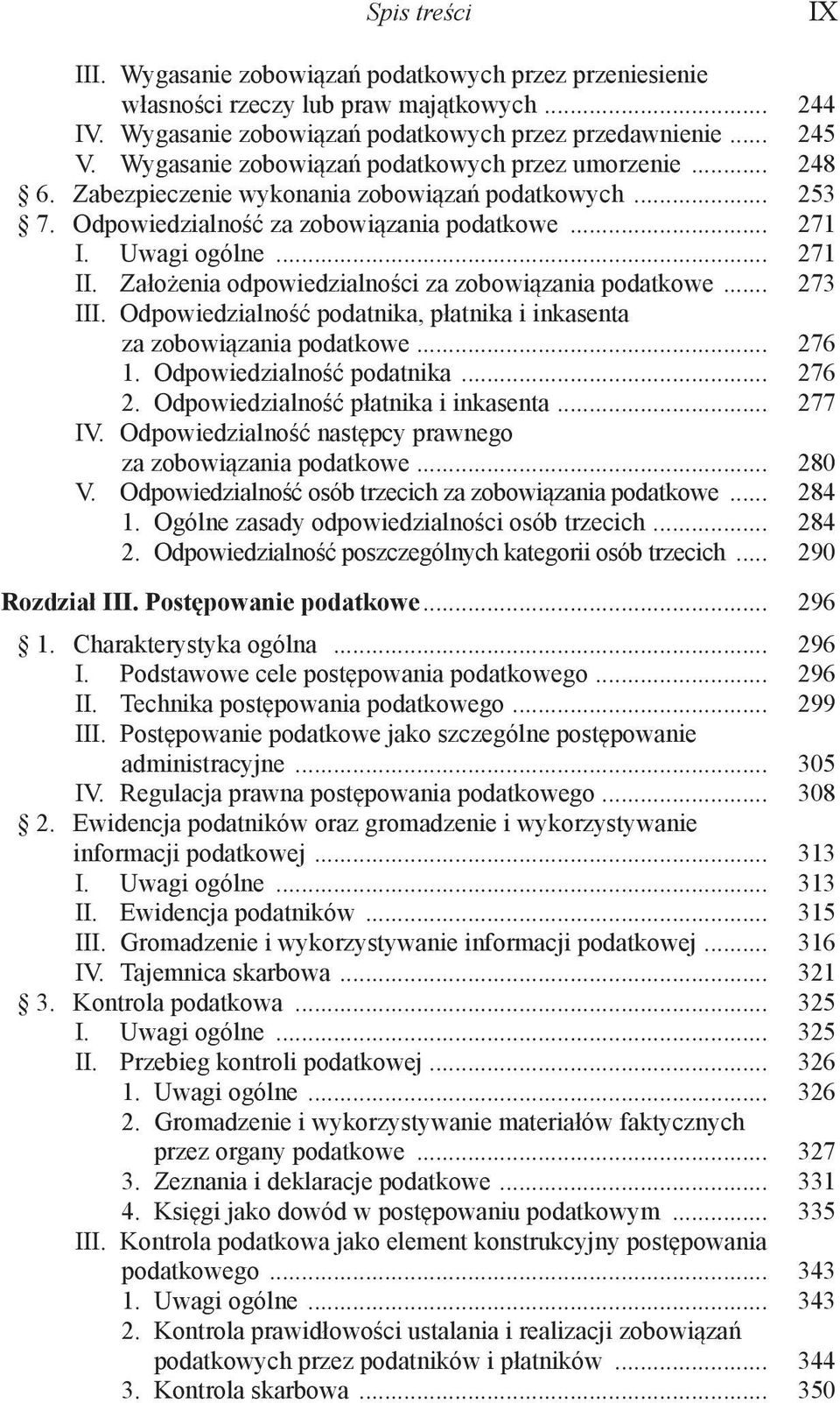 Założenia odpowiedzialności za zobowiązania podatkowe... 273 III. Odpowiedzialność podatnika, płatnika i inkasenta za zobowiązania podatkowe... 276 1. Odpowiedzialność podatnika... 276 2.