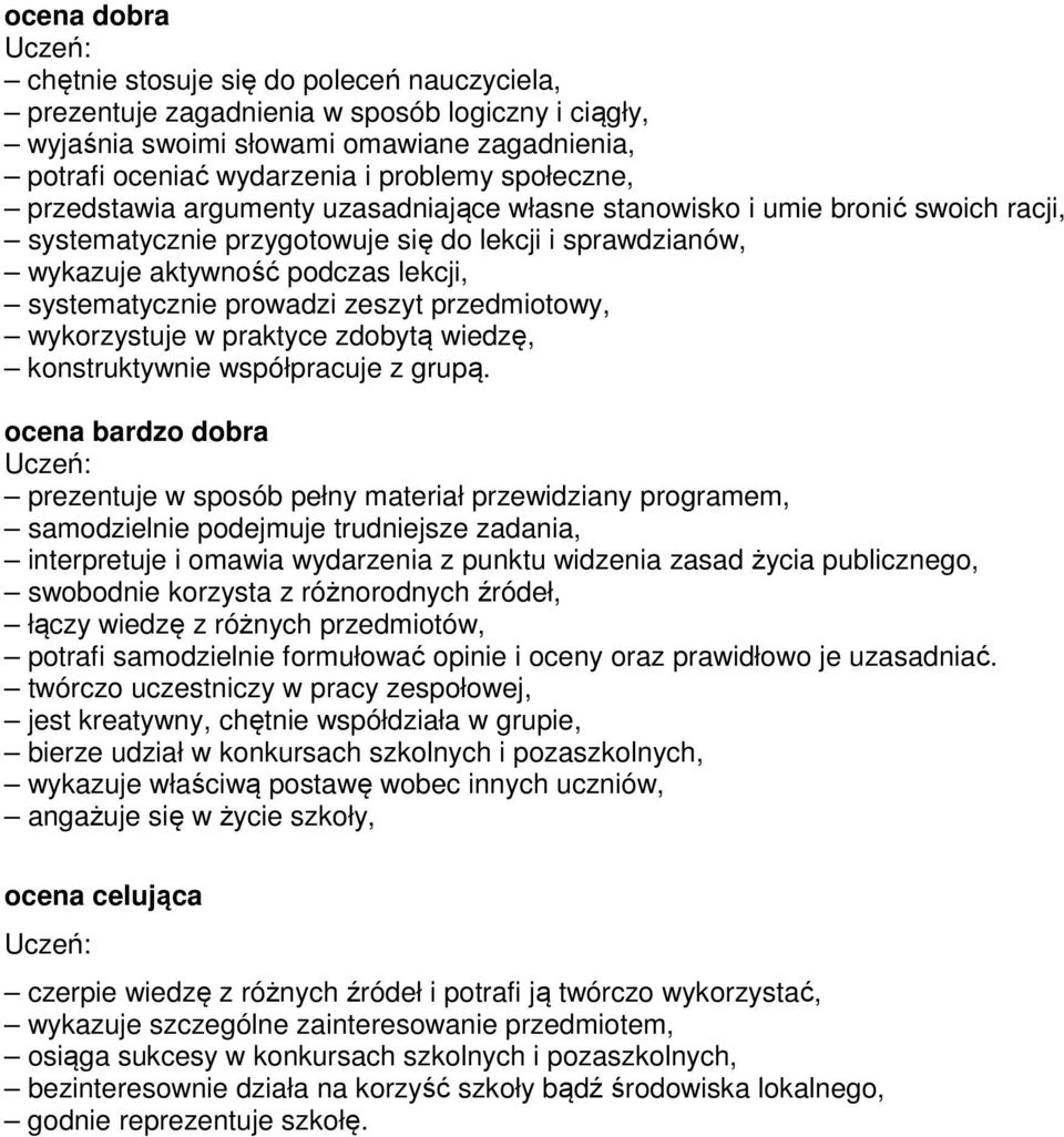 systematycznie prowadzi zeszyt przedmiotowy, wykorzystuje w praktyce zdobytą wiedzę, konstruktywnie współpracuje z grupą.