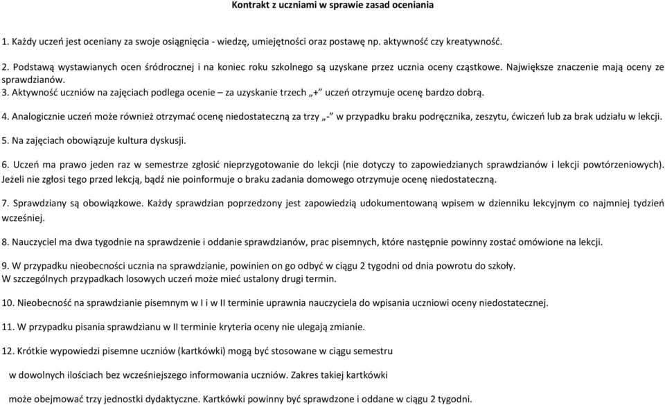 Aktywność uczniów na zajęciach podlega ocenie za uzyskanie trzech + uczeń otrzymuje ocenę bardzo dobrą. 4.