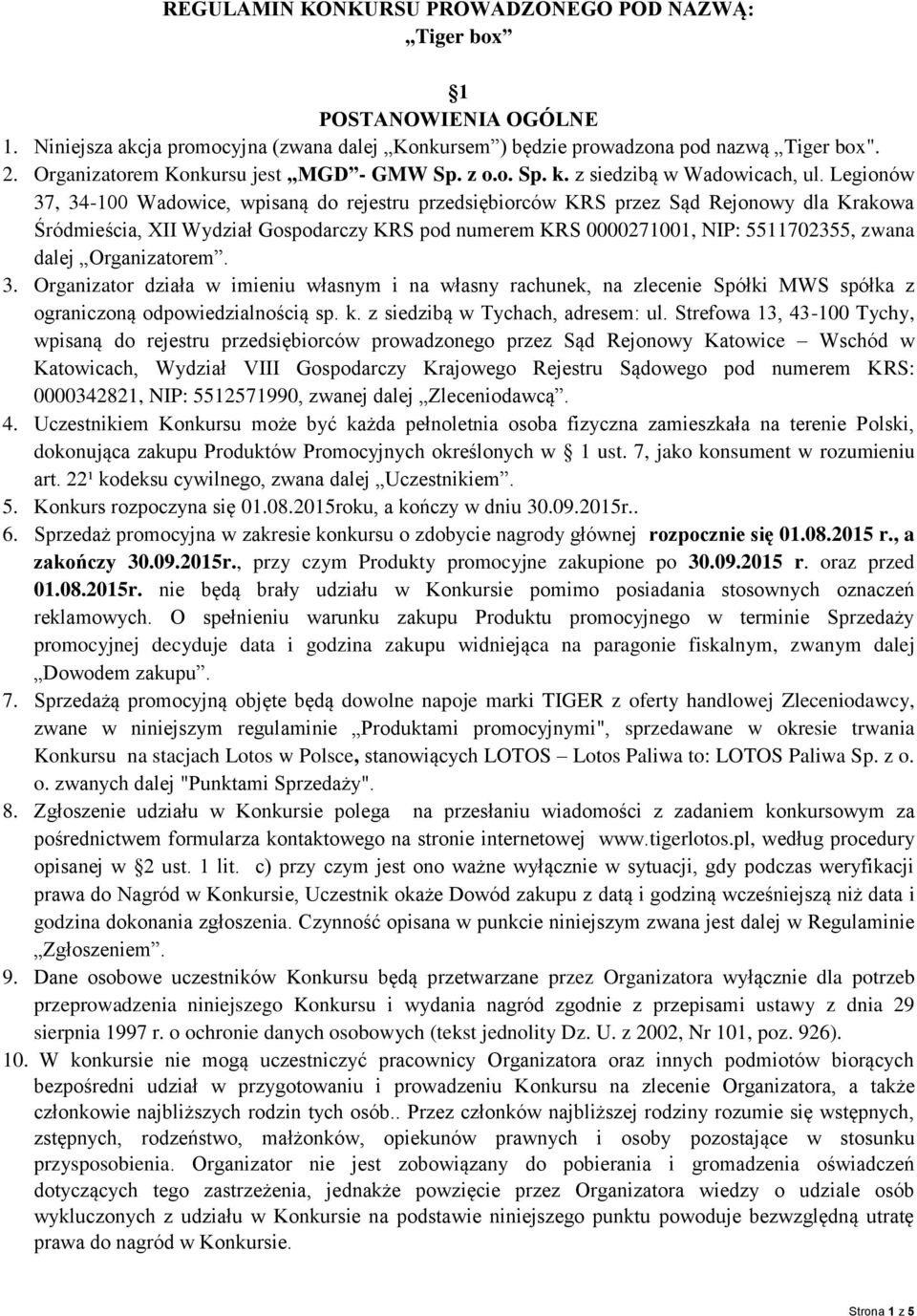 Legionów 37, 34-100 Wadowice, wpisaną do rejestru przedsiębiorców KRS przez Sąd Rejonowy dla Krakowa Śródmieścia, XII Wydział Gospodarczy KRS pod numerem KRS 0000271001, NIP: 5511702355, zwana dalej