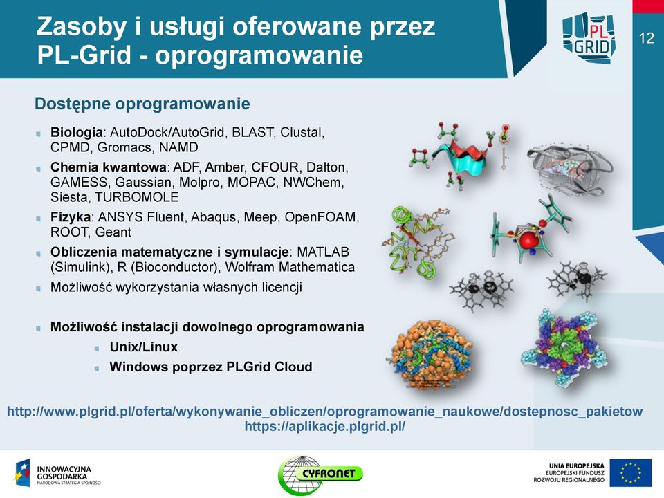Obliczenia matematyczne i symulacje: MATLAB (Simulink), R (Bioconductor), Wolfram Mathematica Możliwość wykorzystania własnych licencji Możliwość instalacji