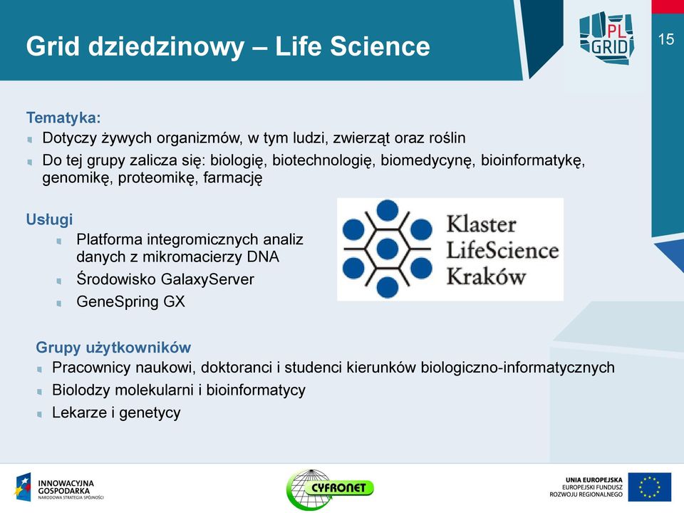 integromicznych analiz danych z mikromacierzy DNA Środowisko GalaxyServer GeneSpring GX Grupy użytkowników Pracownicy