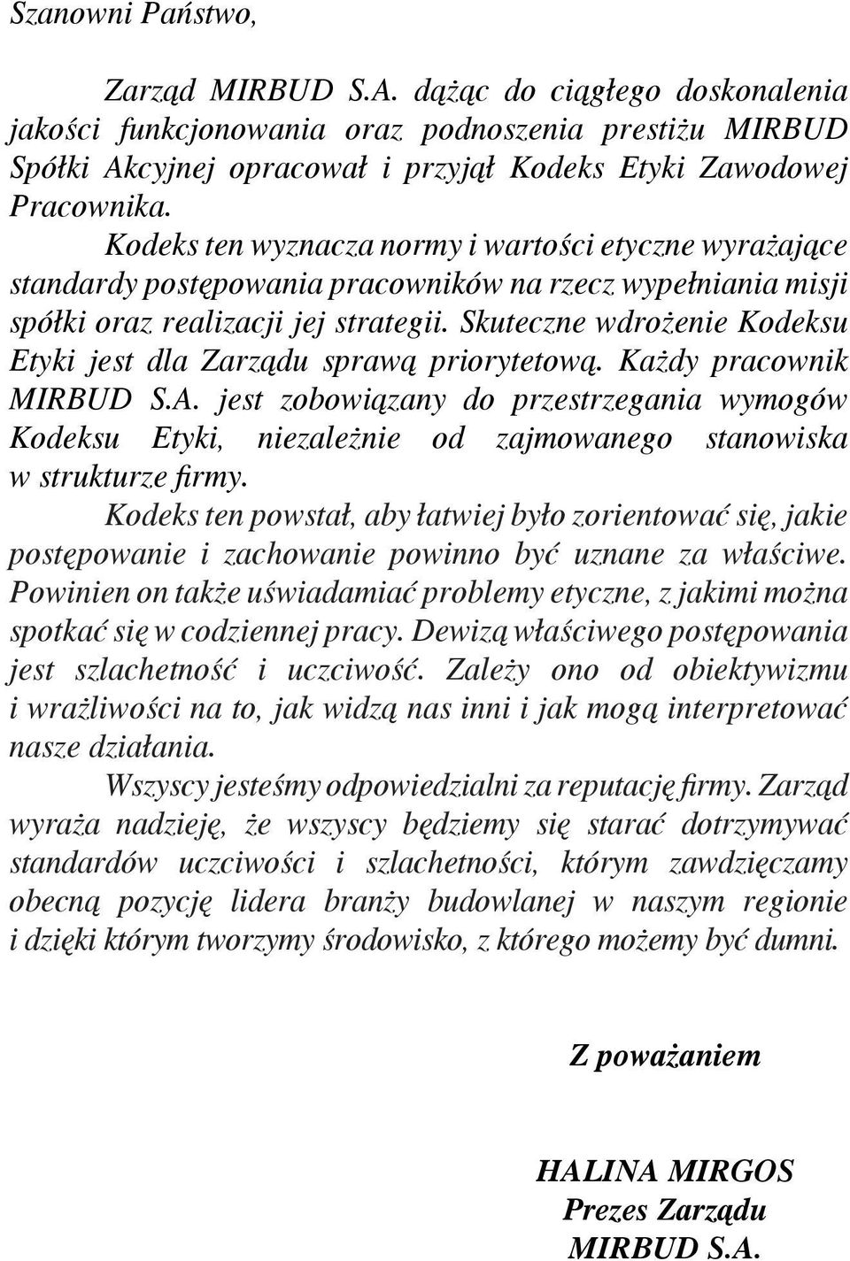 Skuteczne wdrożenie Kodeksu Etyki jest dla Zarządu sprawą priorytetową. Każdy pracownik MIRBUD S.A.
