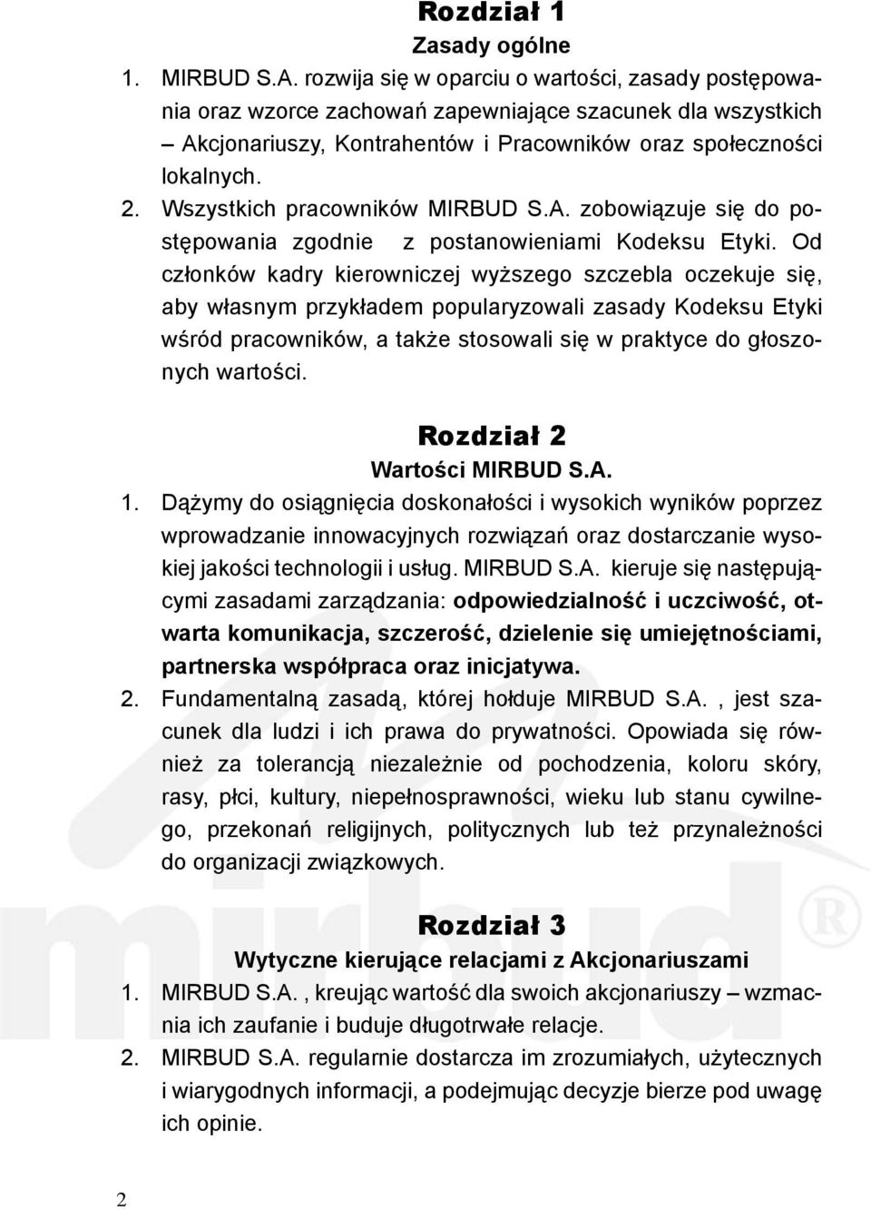Wszystkich pracowników MIRBUD S.A. zobowiązuje się do postępowania zgodnie z postanowieniami Kodeksu Etyki.