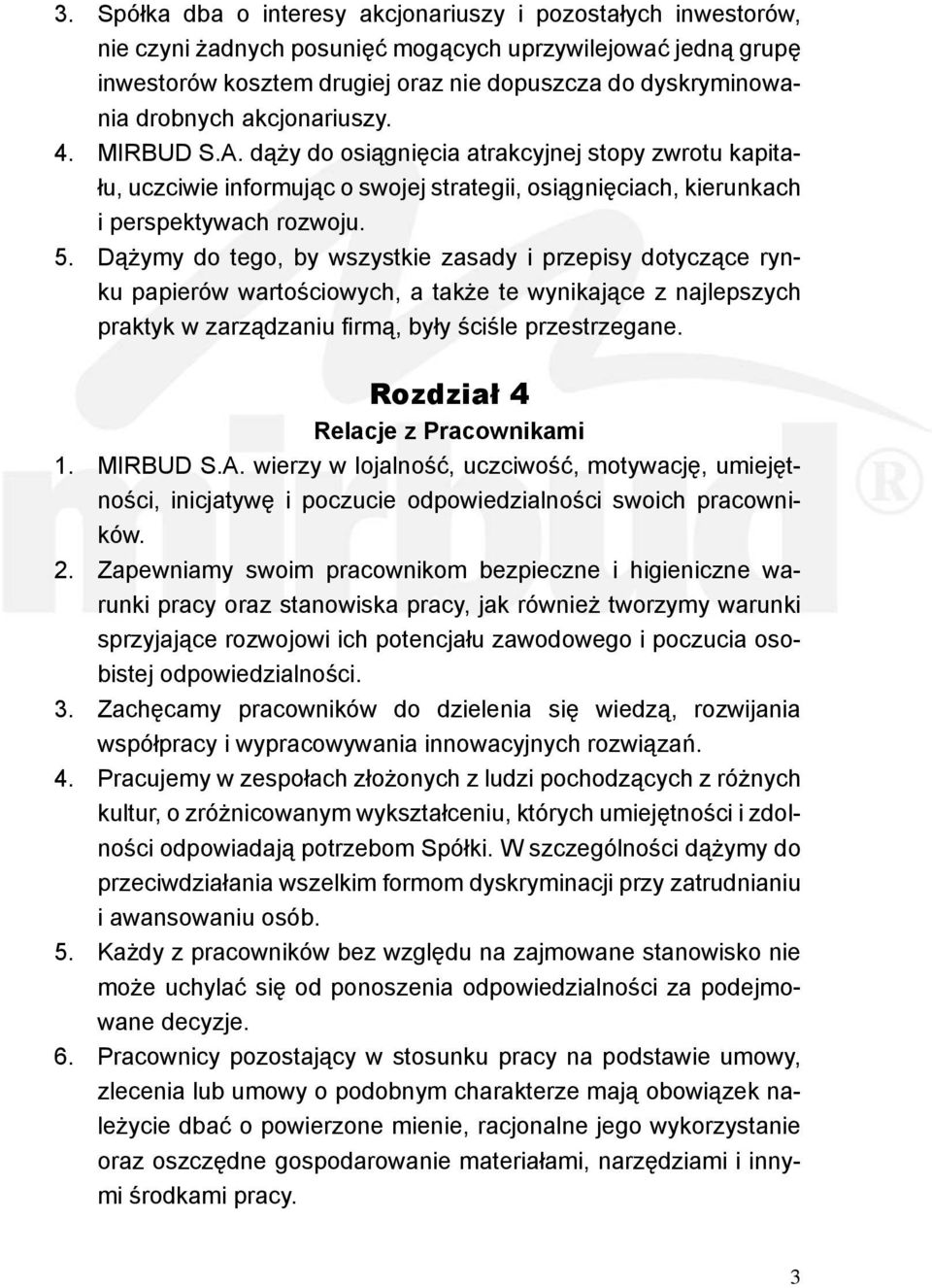 Dążymy do tego, by wszystkie zasady i przepisy dotyczące rynku papierów wartościowych, a także te wynikające z najlepszych praktyk w zarządzaniu firmą, były ściśle przestrzegane.
