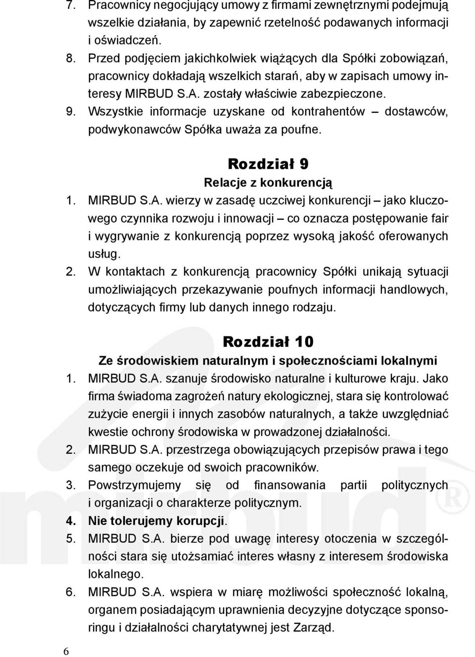 Wszystkie informacje uzyskane od kontrahentów dostawców, podwykonawców Spółka uważa za poufne. Rozdział 9 Relacje z konkurencją 1. MIRBUD S.A.